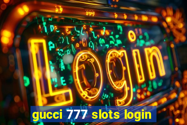 gucci 777 slots login